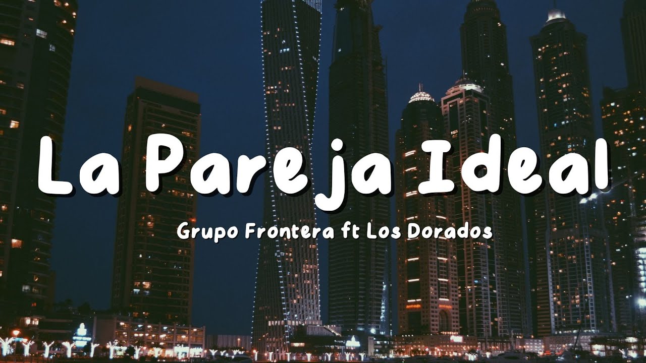 Grupo Frontera ft Los Dorados - La Pareja Ideal (Letra/Lyrics)