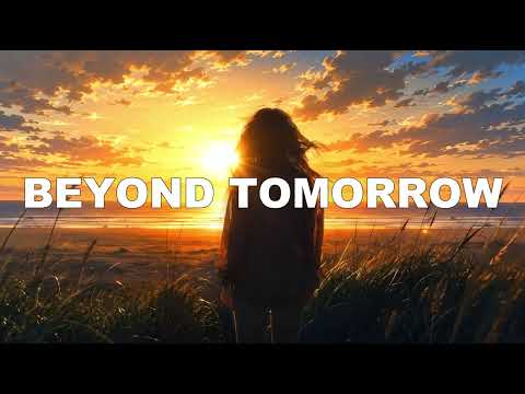Beyond Tomorrow | Atmospheric Melodic EDM & Future Bass | Inspiring & Uplifting