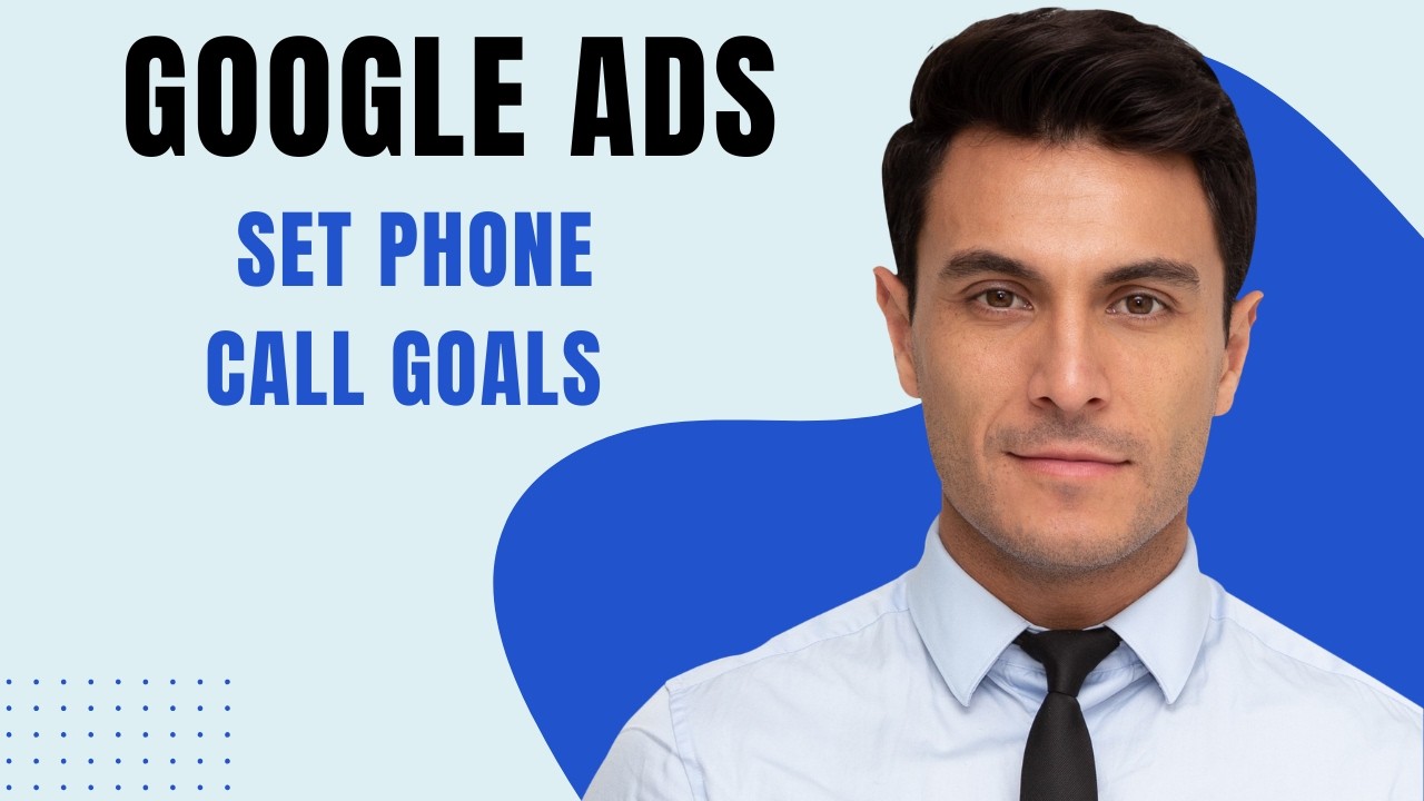 How To Set Phone Call Goals In Google Ads [2026 Guide] - YouTube