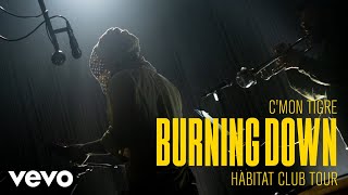 C'mon Tigre - Burning Down - Habitat Club Tour