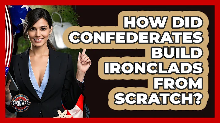How Did Confederates Build Ironclads From Scratch? - The Civil War Nerds