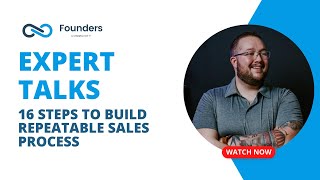 Founder's Expert Talks: 16 Steps To Build Repeatable Sales Process