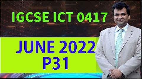 JUNE 2022 PAPER 31 --IGCSE ICT 0417A Series of Video Lectures for IGCSE ICT 0417 --
