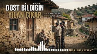 Dost Bildiğin Yılan Çıkar Söz: Turan Korkmaz