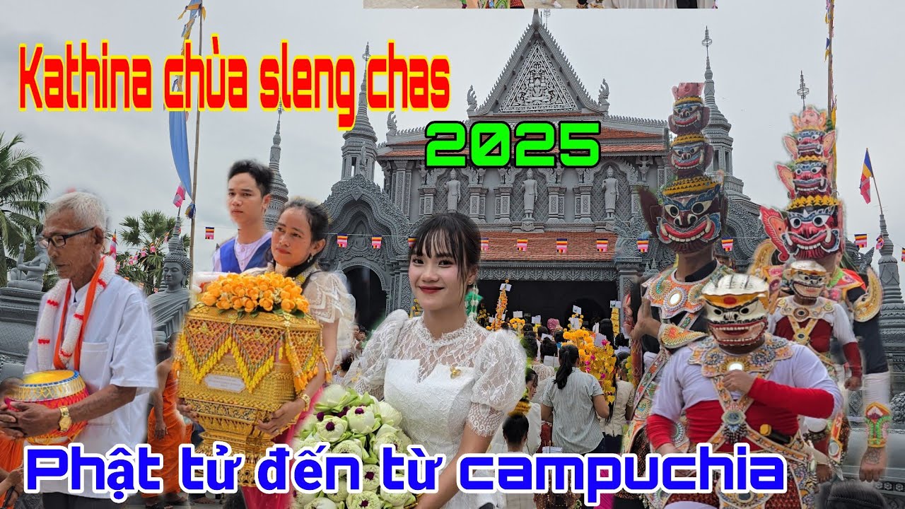 Chùa sleng chas/phái đòn phật tử từ Campuchia qua dâng y kathina/ngôi Chùa Kiên trúc độc lạ/STtv