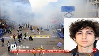 Boston Bomber Dzhokhar Tsarnaev Guilty of Murder