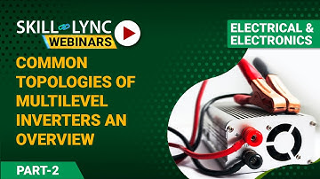 Common Topologies of Multilevel Inverters an Overview (Part - 2) | Skill-Lync | Workshop