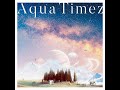 Aqua Timez 『Asunarou』