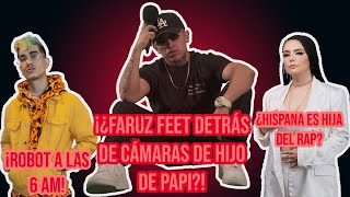 ¡¿Faruz Feet Hijo De Papi Detrás de Cámaras?!, ¿Hispana Es Hija Del Rap?, y ¡Robot A Las 6AM!