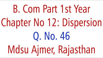 Statistics Q. No. 46. Ch 12 Dispersion MDSU Ajmer B. Com Part 1st Year