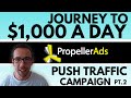 Journey to $1000/Day With Push Traffic on Propellerads [Part 2]