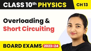Class 10 Physics Chapter 13 | Overloading and Short-Circuiting