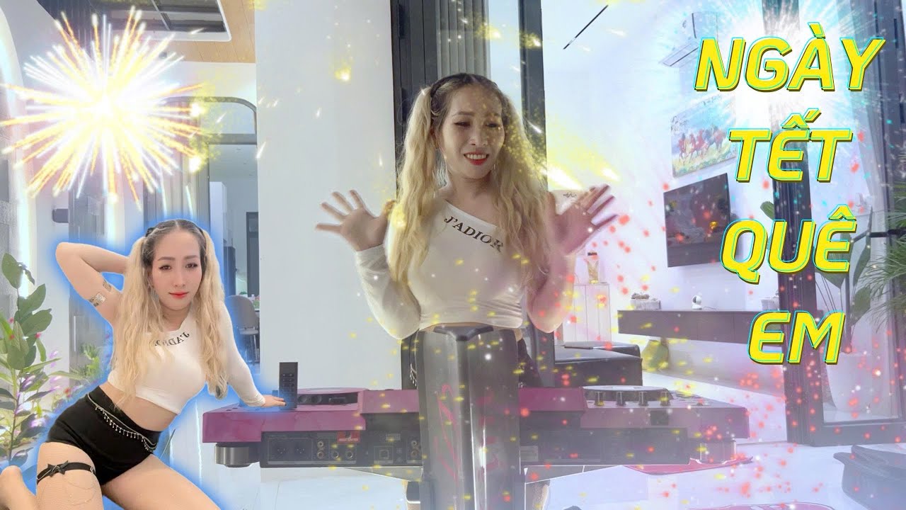 Tết Bình An - Ngày Tết Quê Em | DJ ELLIE KIM | Một Năm Củ Đã Qua 