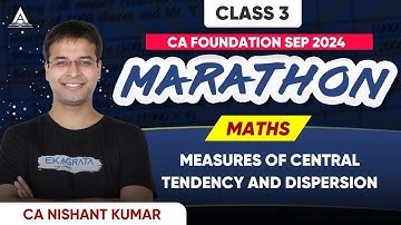 Measures of Central Tendency and Dispersion | CA Foundation Sep 24 Maths Marathon | CA Nishant Kumar