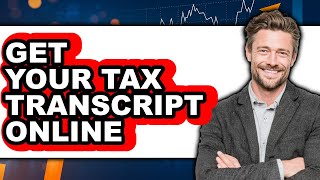 How to Get Your Tax Transcript Online (Updated)
