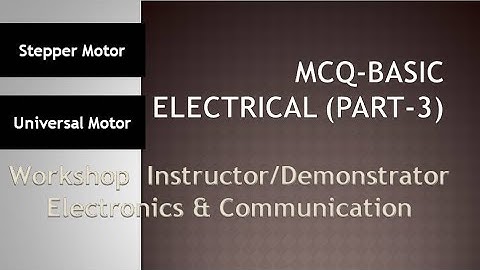 MCQ/stepper motor/universal motor/Basic electrical/workshop instructor/demonstrator in electronics