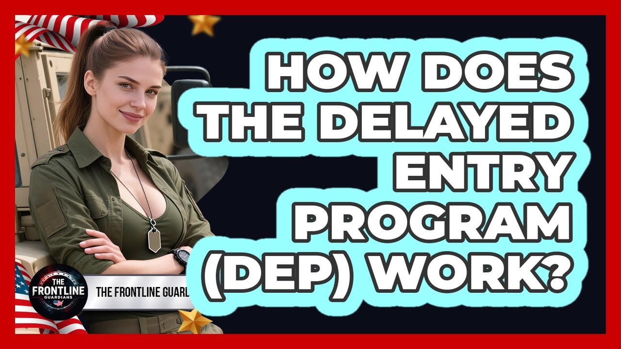 How Does The Delayed Entry Program (DEP) Work? - The Frontline Guardians