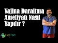 Vajina Daraltma Ameliyatı Nasıl Yapılır ? (2017)