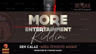 Seh Calaz - Mira Izvozvo Mhani More Entertainment Riddim Prod By Cymplex Music