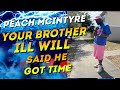 Peach Mcintyre's Brother ILL Will Said Don't Play, He Got Time So Bring It Peach! 