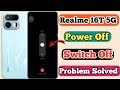 Realme 16T 5g Power Off Kaise Kare // How To Switch Off Problem Solved In Realme 16T 5g