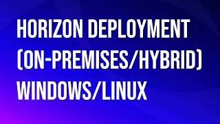 VMware\Omnissa Horizon Deployment (On-Premises and Hybrid) Windows/Linux. Vmware Omnissa Horizon Formerly Vmware Horizon Windows Linux
