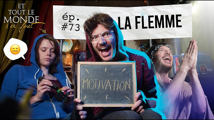 Et tout le monde s'en fout #73 - La flemme -