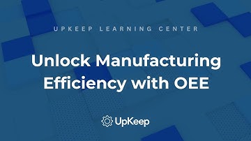 Unraveling OEE: The Key to Your Manufacturing Efficiency | UpKeep