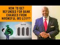 How to Get Refunded for Bank Charges From Wrongful IRS Levy??