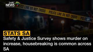 Stats SA Study | Safety & Justice Survey shows murder on increase, housebreaking is common across SA