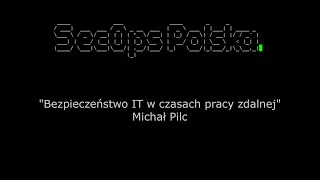 [#21] "Bezpieczeństwo IT w czasach pracy zdalnej" - Michał Pilc