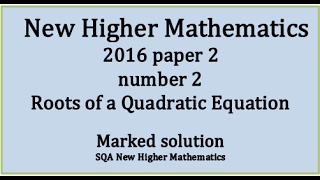 2016 SQA Higher Mathematics Paper 2: 2 Roots of a quadratic equation