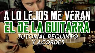 A Lo Lejos Me Veran - El De La Guitarra - Tutorial - REQUINTO - ACORDES - Como tocar en Guitarra