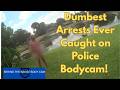 Dumbest Arrests Ever Caught on Police Bodycam!