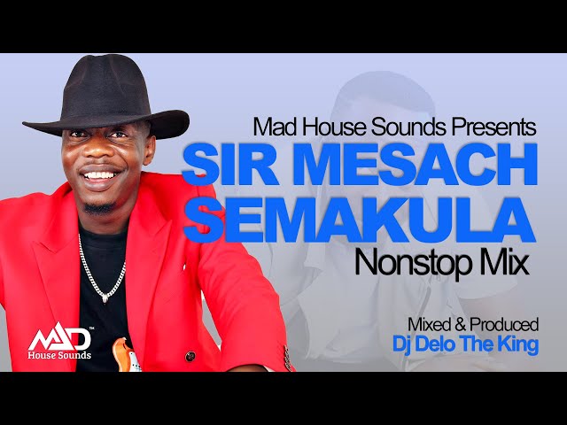Sir Mesach Semakula - All Music NonStop Mix - Old & New Ugandan Music - Dj Delo - Mad House Sounds class=