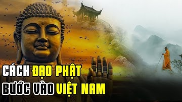 Nguồn Gốc Của Phật Giáo Việt Nam - Lịch Sử Hình Thành Và Phát Triển | Việt Sử Toàn Thư