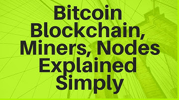 Bitcoin Blockchain, Miners, and Nodes (Explained Simply)