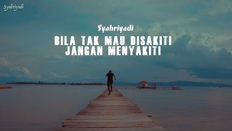 SYAHRIYADI-BILA TAK MAU DISAKITI JANGAN MENYAKITI ( OFFICIAL LIRYC VIDEO)