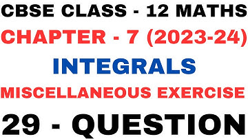 29 Question Miscellaneous Exercise l Chapter 7 Integrals l mis l Class12th Maths l NEW NCERT 2023-24
