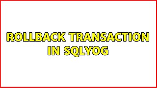 Rollback transaction in SQLyog (2 Solutions!!)