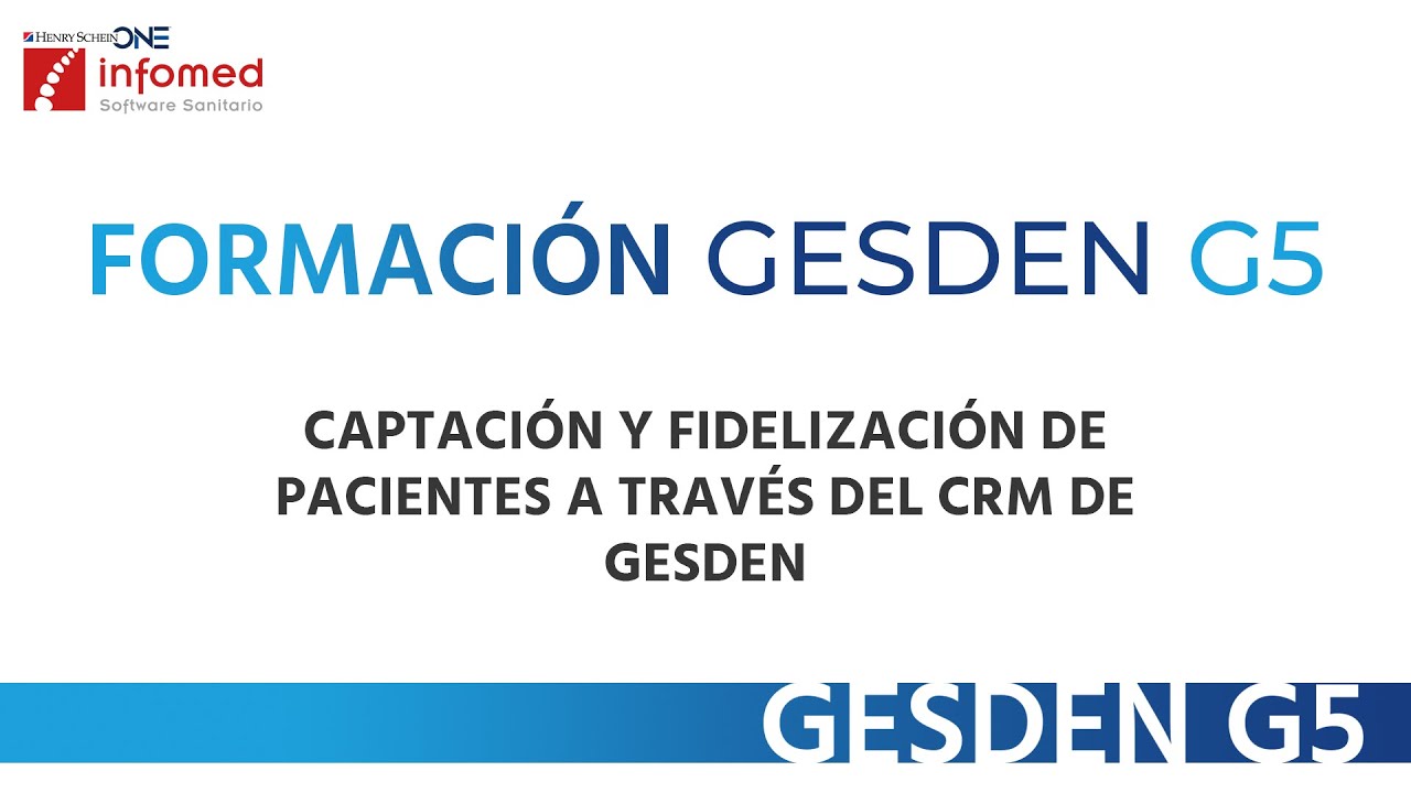 Formación Gesden G5 -  Captación y fidelización de pacientes a través del CRM de GESDEN