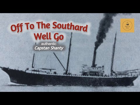 Off To The Southard Well Go - Capstan Shanty