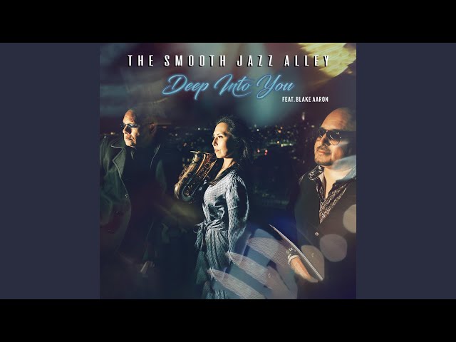 The Smooth Jazz Alley - Deep Into You feat Blake Aaron