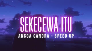 Angga Candra - Sekecewa Itu || Lyric Video | Speed Up Version