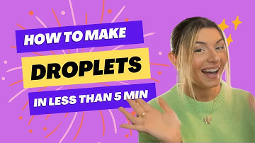 HOW TO MAKE DROPLETS!