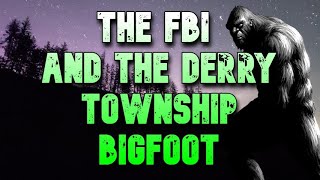 THE FBI AND THE DERRY TOWNSHIP BIGFOOT