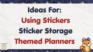 Ideas For: Using Stickers, Sticker Storage and Themed Planners