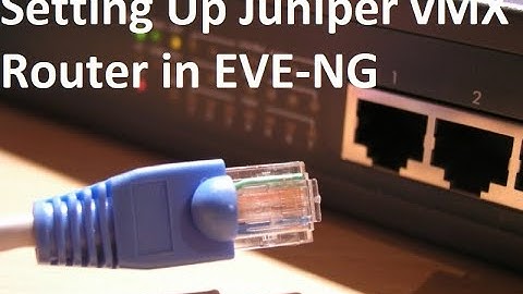 Setting Up Juniper vMX Router in EVE NG