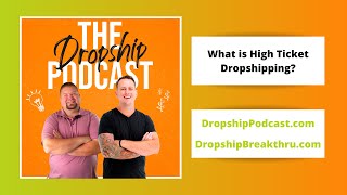 3. What Is High Ticket Dropshipping — The Dropship Podcast