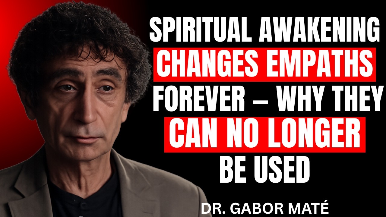 SPIRITUAL AWAKENING CHANGES EMPATHS FOREVER — WHY THEY CAN NO LONGER BE USED || DR. GABOR MATÉ